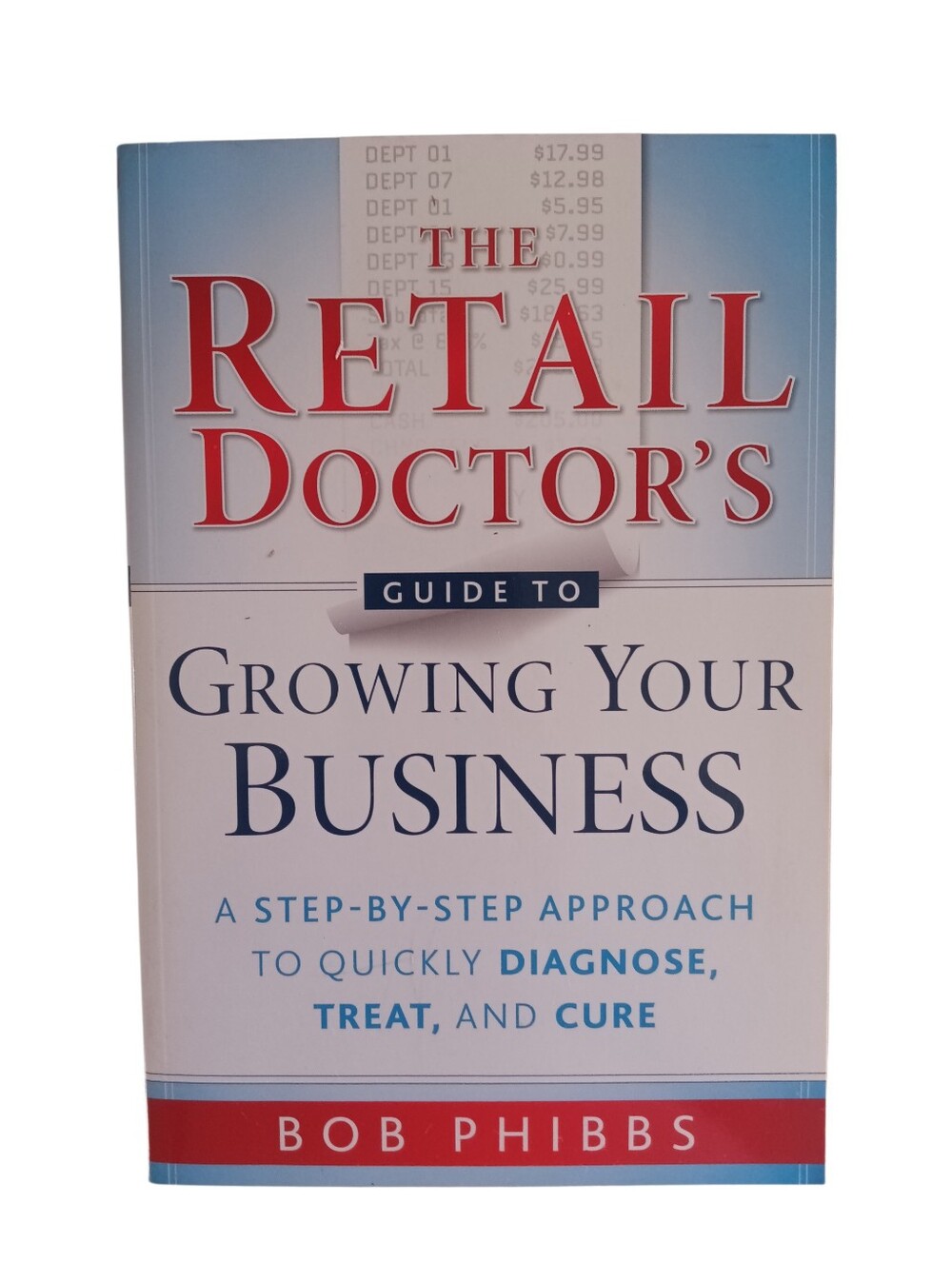 Bob Phibbs The Retail Doctors Guide To Growing Your Business